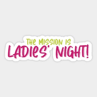 the mission is Ladies' Night! Sticker